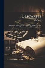 Descartes: Son histoire depuis 1637, sa philosophie, son rôle dans le mouvement général de l'esprit human