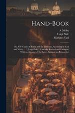 Hand-book; or, New Guide of Rome and the Environs, According to Vasi and Nibby ... / [Luigi Piale]; Carefully Revised and Enlarged, With an Account of the Latest Antiquarian Researches