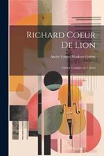 Richard Coeur de Lion: Opéra comique en 3 actes