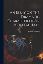 An Essay on the Dramatic Character of Sir John Falstaff