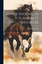Horse-shoeing as it is and as it Should Be