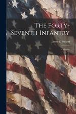 The Forty-seventh Infantry; a History