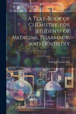 A Text-book of Chemistry, for Students of Medicine, Pharmacy, and Dentistry