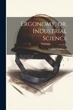 Ergonomy, or, Industrial Science