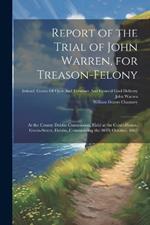 Report of the Trial of John Warren, for Treason-Felony: At the County Dublin Commission, Held at the Court-House, Green-Street, Dublin, Commencing the 30Th October, 1867