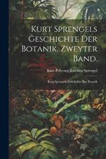 Kurt Sprengels Geschichte der Botanik. Zweyter Band.: Kurt Sprengels Geschichte Der Botanik