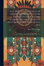 The Bruce Collection of Eskimo Material Culture From Kotzebue Sound, Alaska Volume Fieldiana, Anthropology, new Series, no.1: Fieldiana, Anthropology, new series, no.1