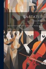 La statue; opéra en trois actes de J. Barbier & M. Carré. Musique de E. Reyer