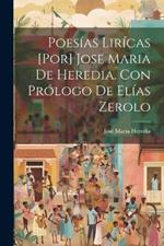 Poesías lirícas [por] Jose Maria de Heredia. Con prólogo de Elías Zerolo