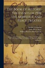 The Book of History: The Events of 1918. the Armistice and Peace Treaties: Volume 18 Of The Book Of History: A History Of All Nations From The Earliest Times To The Present, With Over 8,000 Illustrations