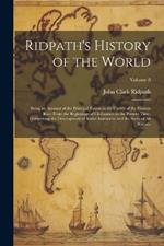 Ridpath's History of the World: Being an Account of the Principal Events in the Career of the Human Race From the Beginnings of Civilization to the Present Time, Comprising the Development of Social Instititions and the Story of all Nations; Volume 8