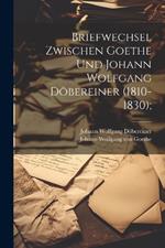 Briefwechsel zwischen Goethe und Johann Wolfgang Döbereiner (1810-1830);