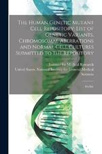 The Human Genetic Mutant Cell Repository: List of Genetic Variants, Chromosomal Aberrations and Normal Cell Cultures Submitted to the Repository: 4th ed.