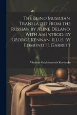 The Blind Musician. Translated From the Russian by Aline Delano. With an Introd. by George Kennan. Illus. by Edmund H. Garrett