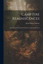 Camp Fire Reminiscences; or, Tales of Hunting and Fishing in Canada and the West