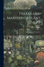 Freaks and Marvels of Plant Life; or, Curiosities of Vegetation