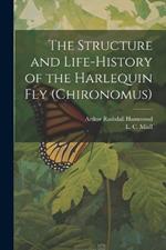 The Structure and Life-history of the Harlequin fly (Chironomus)