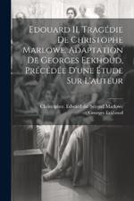 Edouard II, tragédie de Christophe Marlowe. Adaptation de Georges Eekhoud, précédée d'une étude sur l'auteur