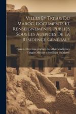 Villes et tribus du Maroc; documents et renseignements. Publiés sous les auspices de la Résidence générale: 11