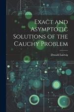 Exact and Asymptotic Solutions of the Cauchy Problem