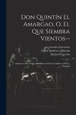 Don Quintín el Amargao, o, El que siembra vientos--: Sainete en dos actos, divididos en cinco cuadros en prosa, original