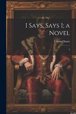 I Says, Says I; a Novel: 2