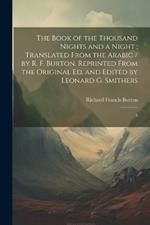 The Book of the Thousand Nights and a Night; Translated From the Arabic / by R. F. Burton. Reprinted From the Original ed. and Edited by Leonard G. Smithers: 5