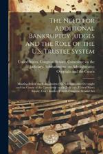 The Need for Additional Bankruptcy Judges and the Role of the U.S. Trustee System: Hearing Before the Subcommittee on Administrative Oversight and the Courts of the Committee on the Judiciary, United States Senate, One Hundred Fourth Congress, Second Ses