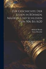 Zur Geschichte der Juden in Böhmen, Mähren und Schlesien von 906 bis 1620: 1