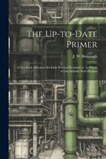 The Up-to-date Primer: A First Book of Lessons for Little Political Economists; in Words of one Syllable With Pictures