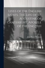 Lives of the English Saints. The Life of St. Augustine of Canterbury, Apostle of the English