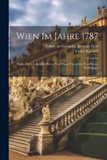 Wien im Jahre 1787; Skizze eines lebenden Bildes von Wien, entworfen von einem Weltbürger