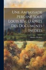 Une ambassade persane sous Louis XIV, d'après des documents inédits