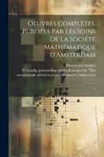 Oeuvres complètes. Publiées par les soins de la Société mathématique d'Amsterdam: 1