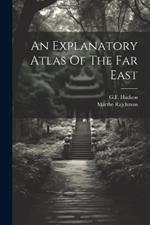 An Explanatory Atlas Of The Far East