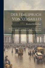 Der Fehlspruch von Versailles; Deutschlands Freispruch aus belgischen Documenten, 1871-1914, abschliessende Prüfung der Brüsseler Aktenstücke