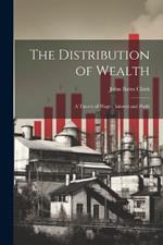 The Distribution of Wealth; a Theory of Wages, Interest and Profit