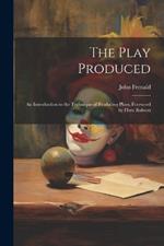 The Play Produced; an Introduction to the Technique of Producing Plays. Foreword by Flora Robson