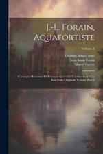 J.-L. Forain, aquafortiste: Catalogue raisonné de l'oeuvre gravé de l'artiste avec une eau-forte originale Volume part 2; Volume 2