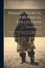 Primary Sources, Historical Collections: The Story of Magellan: And the Discovery of the Philippines, With a Foreword by T. S. Wentworth