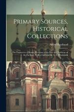 Primary Sources, Historical Collections: The Expansion of Russia: Problems of the East and Problems of the Far East, With a Foreword by T. S. Wentworth