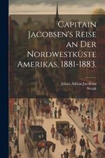 Capitain Jacobsen's Reise an der Nordwestküste Amerikas, 1881-1883.