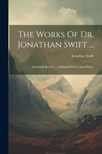 The Works Of Dr. Jonathan Swift ...: Accurately Revised ... Adorned With Copper-plates