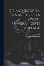 Die Kathegorien des Aristoteles. Zweite unveränderte Auflage.