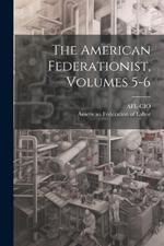 The American Federationist, Volumes 5-6