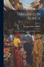 Semilasso In Africa: Adventures In Algiers, And Other Parts Of Africa; Volume 1