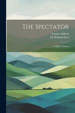 The Spectator: In Eight Volumes