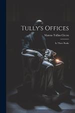 Tully's Offices: In Three Books