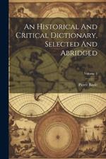 An Historical And Critical Dictionary, Selected And Abridged; Volume 1