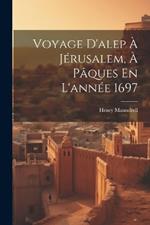 Voyage D'alep À Jérusalem, À Pâques En L'année 1697